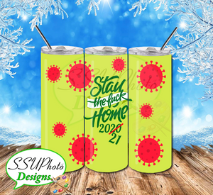 Stay the Fuck home 20 OZ Skinny TumblerD Digital Design
