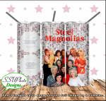 Steel Magnolias 20 oz and 30 OZ Skinny TumblerD Digital Design